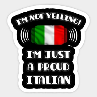 I'm Not Yelling I'm A Proud Italian - Gift for Italian With Roots From Italy Sticker